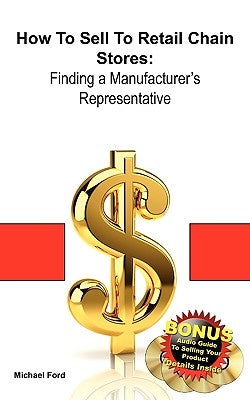 How to Sell to Retail Chain Stores: Finding a Manufacturer's Representative Paperback Elite Minds Inc