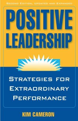 Positive Leadership: Strategies for Extraordinary Performance Berrett-Koehler Publishers