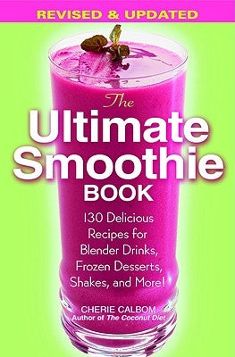 The Ultimate Smoothie Book: 130 Delicious Recipes for Blender Drinks, Frozen Desserts, Shakes, and More! Paperback Grand Central Life & Style