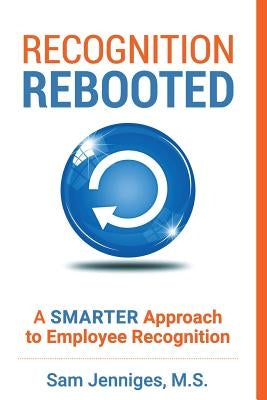 Recognition Rebooted: A Smarter Approach to Employee Recognition Paperback Sandra K Jenniges