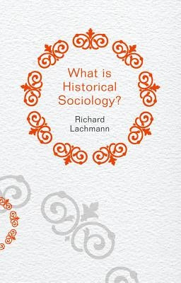 What Is Historical Sociology? Paperback Polity Press