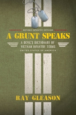 A Grunt Speaks: A Devil's Dictionary of Vietnam Infantry Terms Paperback Erinach LLC