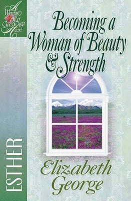 Becoming a Woman of Beauty & Strength: Esther Paperback Harvest House Publishers