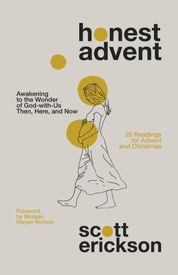 Honest Advent: Awakening to the Wonder of God-With-Us Then, Here, and Now Paperback Zondervan