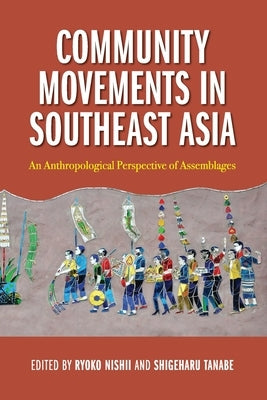 Community Movements in Southeast Asia: An Anthropological Perspective of Assemblages Paperback Silkworm Books