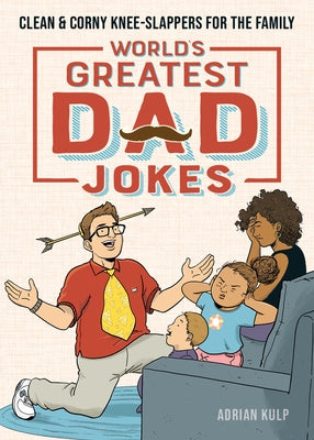 World's Greatest Dad Jokes: Clean & Corny Knee-Slappers for the Family Rockridge Press