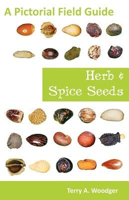 Herb and Spice Seeds: A Pictorial Field Guide Paperback Universal Publishers