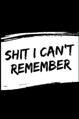 Shit i can't remember Paperback Independently Published
