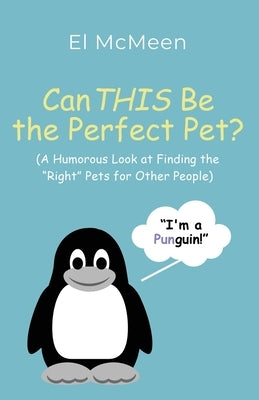 Can THIS Be the Perfect Pet?: (A Humorous Look at Finding the Right Pets for Other People) Paperback Booklocker.com