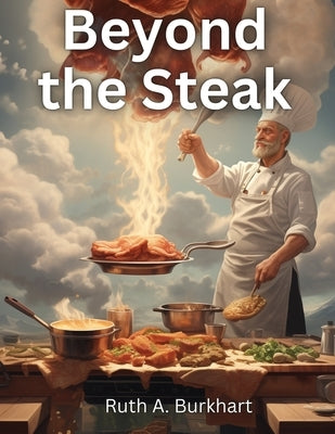 Beyond the Steak: Adventures in Meaty Cuisine Paperback Global Book Company