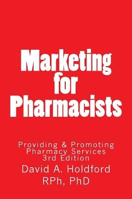 Marketing for Pharmacist: Providing and Promoting Pharmacy Services Paperback David Holdford