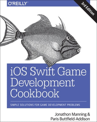 IOS Swift Game Development Cookbook: Simple Solutions for Game Development Problems Paperback O'Reilly Media