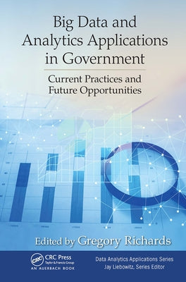 Big Data and Analytics Applications in Government: Current Practices and Future Opportunities Paperback Auerbach Publications