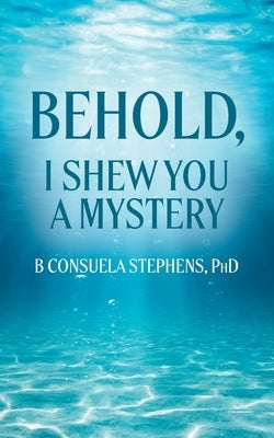 Behold: I Shew You a Mystery Paperback Palmetto Publishing