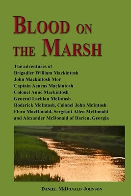 Blood on the Marsh: The adventures of Brigadier William Mackintosh, John Mackintosh Mor, Captain Aeneas Mackintosh, Colonel Anne Mackintos Paperback Createspace Independent Publishing Platform