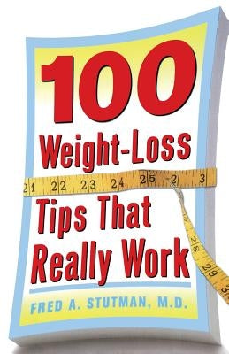 100 Weight-Loss Tips That Really Work by Stutman, Fred
