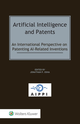 Artificial Intelligence and Patents: An International Perspective on Patenting AI-Related Inventions by Osha, Jonathan P.