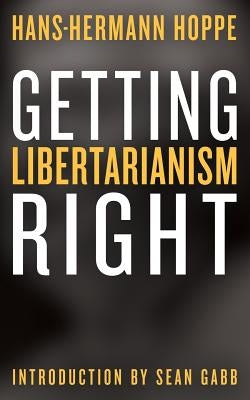 Getting Libertarianism Right Paperback Ludwig Von Mises Institute