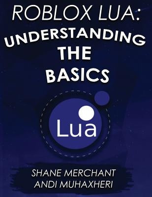 Roblox Lua: Understanding the Basics: Get Started with Roblox Programming Paperback Createspace Independent Publishing Platform