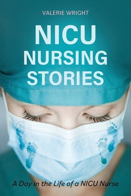 NICU Nursing Stories: A Day in the Life of a NICU Nurse Paperback Cognella Academic Publishing
