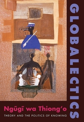 Globalectics: Theory and the Politics of Knowing Paperback Columbia University Press