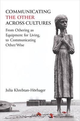 Communicating the Other Across Cultures: From Othering as Equipment for Living, to Communicating Other/Wise Paperback University of Michigan Press ELT