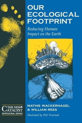 Our Ecological Footprint: Reducing Human Impact on the Earth Paperback New Catalyst Books