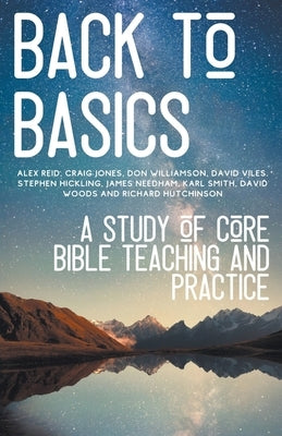 Back to Basics: A Study of Core Bible Teaching and Practice Paperback Draft2digital