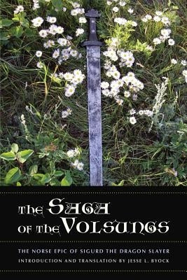 The Saga of the Volsungs: The Norse Epic of Sigurd the Dragon Slayer Paperback University of California Press