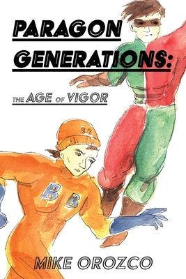 Paragon Generations: The Age of Vigor Paperback Dorrance Publishing Co.
