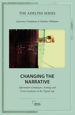 Changing the Narrative: Information Campaigns, Strategy and Crisis Escalation in the Digital Age Paperback Routledge