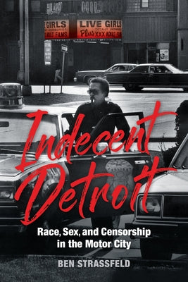 Indecent Detroit: Race, Sex, and Censorship in the Motor City Paperback Indiana University Press