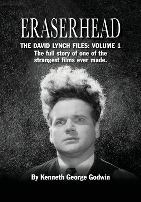 Eraserhead, The David Lynch Files: Volume 1: The full story of one of the strangest films ever made. Paperback BearManor Media