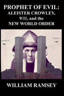 Prophet of Evil: Aleister Crowley, 9/11 and the New World Order Paperback Createspace Independent Publishing Platform