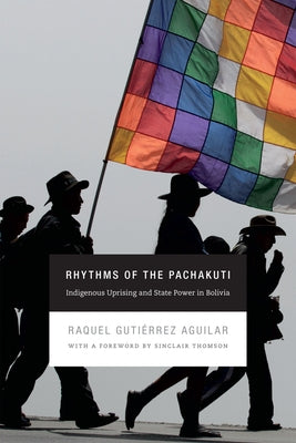 Rhythms of the Pachakuti: Indigenous Uprising and State Power in Bolivia Paperback Duke University Press