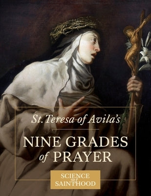 St. Teresa of Avila's Nine Grades of Prayer Paperback Next Level Catholic Inc