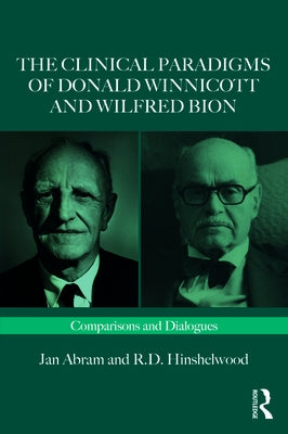 The Clinical Paradigms of Donald Winnicott and Wilfred Bion: Comparisons and Dialogues Paperback Routledge