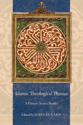 Islamic Theological Themes: A Primary Source Reader Paperback University of California Press