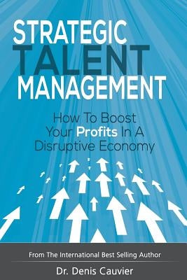 Strategic Talent Management: How to boost your profits in a disruptive economy Paperback Dax Enterprises International