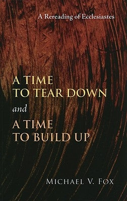 Time to Tear Down and a Time to Build Up: A Rereading of Ecclesiastes Paperback Wipf & Stock Publishers