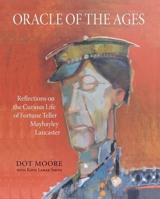 Oracle of the Ages: Reflections on the Curious Life of Fortune Teller Mayhayley Lancaster Paperback NewSouth Books