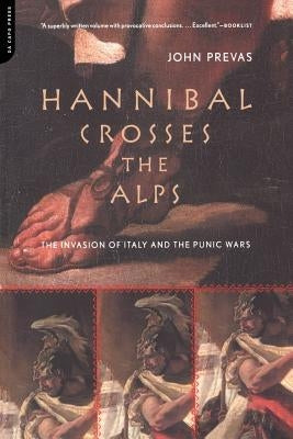 Hannibal Crosses the Alps: The Invasion of Italy and the Punic Wars Paperback Da Capo Press