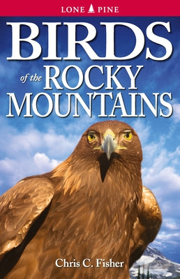 Birds of the Rocky Mountains Paperback Lone Pine Media BC