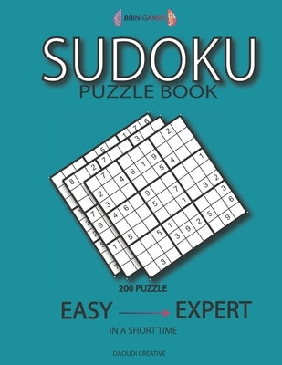 Sudoku Puzzle Book: 200 Puzzle with Answer - Easy to Expert in a Short Time - Large Print "brain Games Mini" Paperback Independently Published