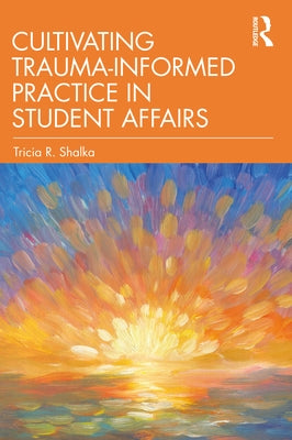 Cultivating Trauma-Informed Practice in Student Affairs Paperback Routledge