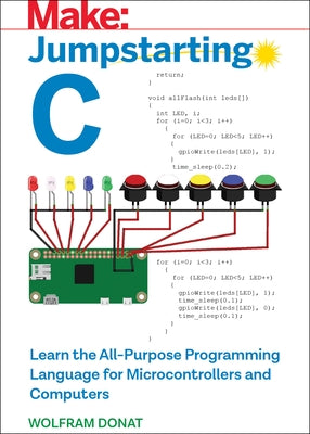 Jumpstarting C: Learn the All-Purpose Programming Language for Microcontrollers and Computers Paperback Make Community, LLC
