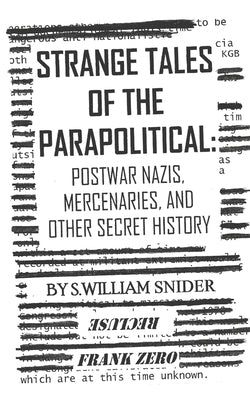Strange Tales of the Parapolitical: Postwar Nazis, Mercenaries, and Other Secret History Paperback Independently Published