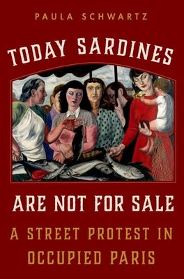 Today Sardines Are Not for Sale: A Street Protest in Occupied Paris Paperback Oxford University Press, USA