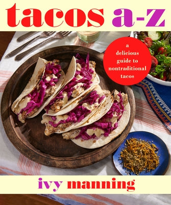 Tacos A to Z: A Delicious Guide to Nontraditional Tacos Paperback West Margin Press
