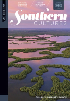 Southern Cultures: Snapshot: Climate: Volume 29, Number 3 - Fall 2023 Issue Paperback Unc Center for the Study of the American Sout